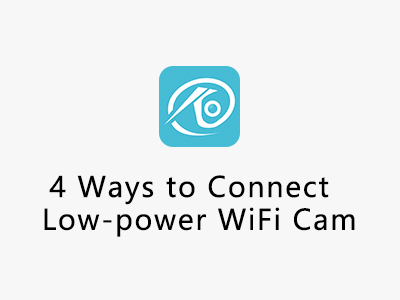 4 Ways to Connect Your Low-Power WiFi Dome Cam